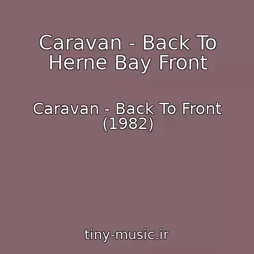 کاور آهنگ Caravan - Back To Herne Bay Front از Caravan - Back To Front (1982)