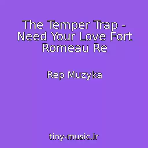 کاور آهنگ The Temper Trap - Need Your Love Fort Romeau Re از Rep Muzyka