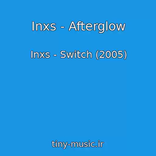 کاور آهنگ Inxs - Afterglow از Inxs - Switch (2005)