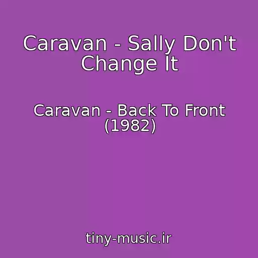 کاور آهنگ Caravan - Sally Don't Change It از Caravan - Back To Front (1982)