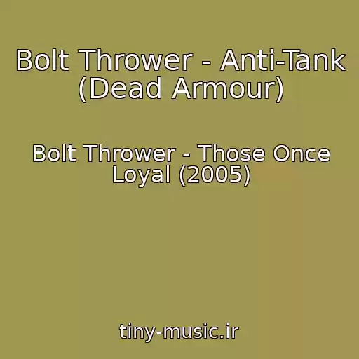 کاور آهنگ Bolt Thrower - Anti-Tank (Dead Armour) از Bolt Thrower - Those Once Loyal (2005)