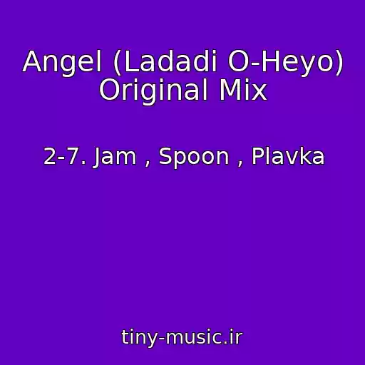کاور آهنگ Angel (Ladadi O-Heyo) Original Mix از 2-7. Jam , Spoon , Plavka