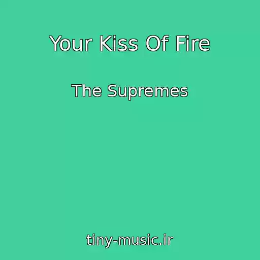 کاور آهنگ Your Kiss Of Fire از The Supremes