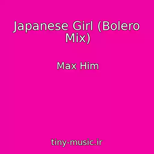 کاور آهنگ Japanese Girl (Bolero Mix) از Max Him