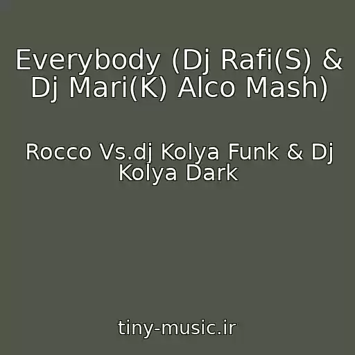 کاور آهنگ Everybody (Dj Rafi(S) & Dj Mari(K) Alco Mash) از Rocco Vs.dj Kolya Funk & Dj Kolya Dark