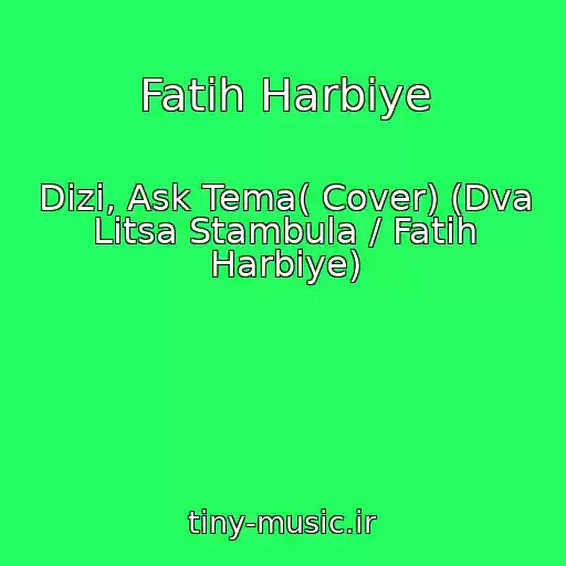 کاور آهنگ Fatih Harbiye از Dizi, Ask Tema( Cover) (Dva Litsa Stambula / Fatih Harbiye)
