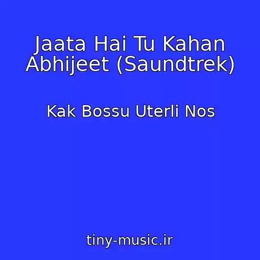 کاور آهنگ Jaata Hai Tu Kahan Abhijeet (Saundtrek) از Kak Bossu Uterli Nos