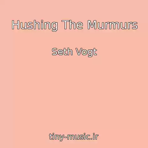 کاور آهنگ Hushing The Murmurs از Seth Vogt