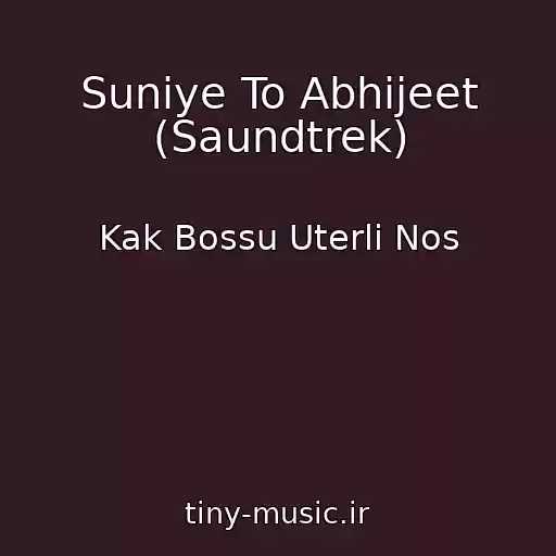 کاور آهنگ Suniye To Abhijeet (Saundtrek) از Kak Bossu Uterli Nos