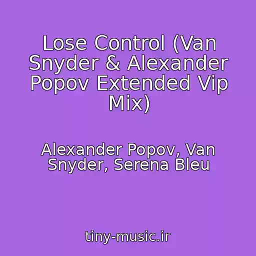 کاور آهنگ Lose Control (Van Snyder & Alexander Popov Extended Vip Mix) از Alexander Popov, Van Snyder, Serena Bleu