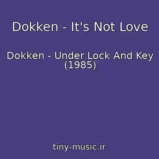 کاور آهنگ Dokken - It's Not Love از Dokken - Under Lock And Key (1985)