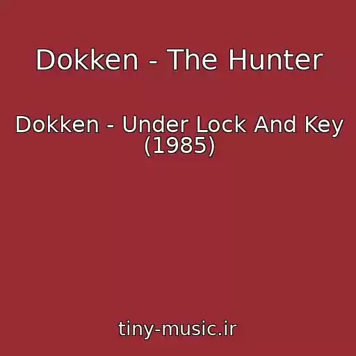 کاور آهنگ Dokken - The Hunter از Dokken - Under Lock And Key (1985)