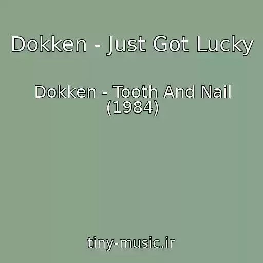 کاور آهنگ Dokken - Just Got Lucky از Dokken - Tooth And Nail (1984)