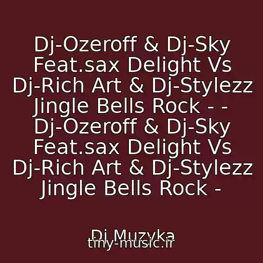 کاور آهنگ Dj-Ozeroff & Dj-Sky Feat.sax Delight Vs Dj-Rich Art & Dj-Stylezz Jingle Bells Rock - - Dj-Ozeroff & Dj-Sky Feat.sax Delight Vs Dj-Rich Art & Dj-Stylezz Jingle Bells Rock - از Dj Muzyka