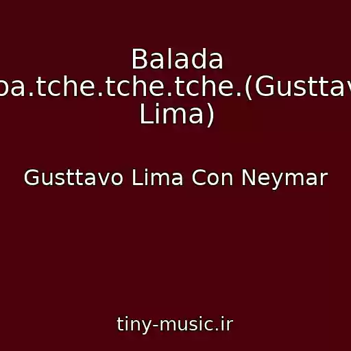 کاور آهنگ Balada Boa.tche.tche.tche.(Gusttavo Lima) از Gusttavo Lima Con Neymar
