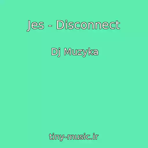 کاور آهنگ Jes - Disconnect از Dj Muzyka