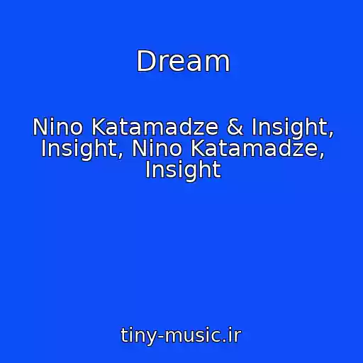 کاور آهنگ Dream از Nino Katamadze & Insight, Insight, Nino Katamadze, Insight