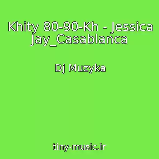 کاور آهنگ Khity 80-90-Kh - Jessica Jay_Casablanca از Dj Muzyka