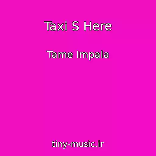 کاور آهنگ Taxi S Here از Tame Impala
