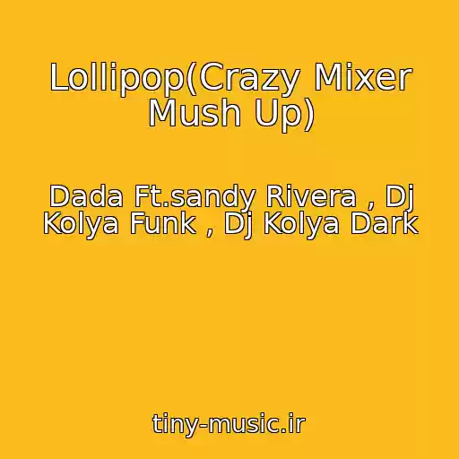 کاور آهنگ Lollipop(Crazy Mixer Mush Up) از Dada Ft.sandy Rivera , Dj Kolya Funk , Dj Kolya Dark