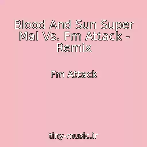 کاور آهنگ Blood And Sun Super Mal Vs. Fm Attack - Remix از Fm Attack