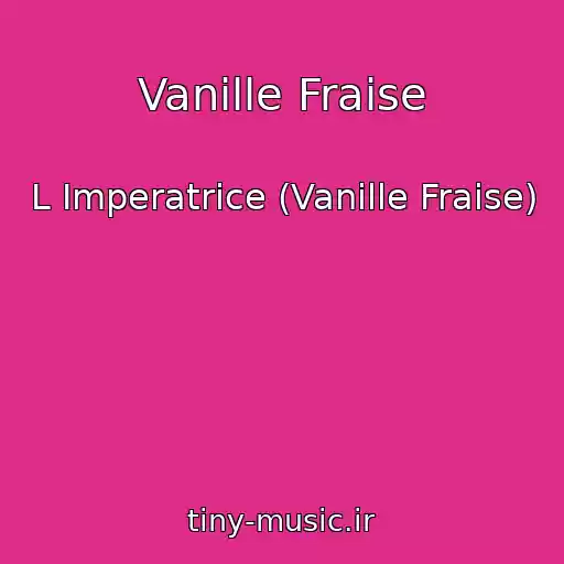 کاور آهنگ Vanille Fraise از L Imperatrice (Vanille Fraise)