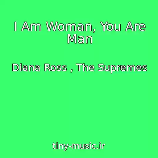 کاور آهنگ I Am Woman, You Are Man از Diana Ross , The Supremes