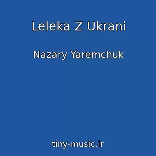 کاور آهنگ Leleka Z Ukrani از Nazary Yaremchuk