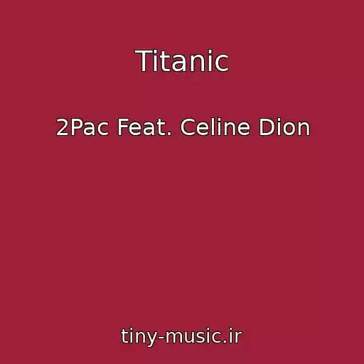 کاور آهنگ Titanic از 2Pac Feat. Celine Dion