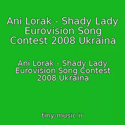 کاور آهنگ Ani Lorak - Shady Lady Eurovision Song Contest 2008 Ukraina از Ani Lorak - Shady Lady Eurovision Song Contest 2008 Ukraina