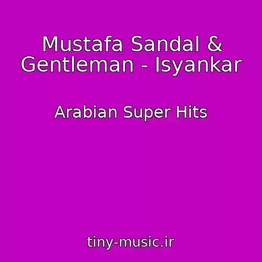 کاور آهنگ Mustafa Sandal & Gentleman - Isyankar از Arabian Super Hits
