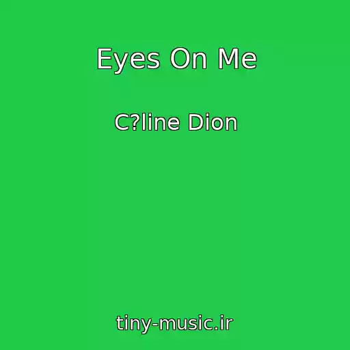کاور آهنگ Eyes On Me از C?line Dion