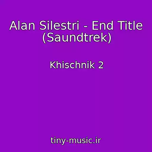 کاور آهنگ Alan Silestri - End Title (Saundtrek) از Khischnik 2