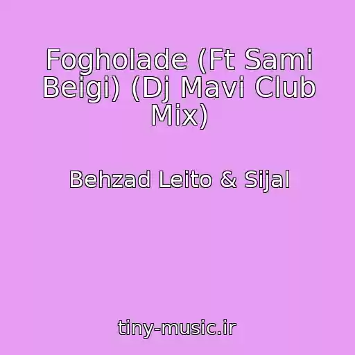 کاور آهنگ Fogholade (Ft Sami Beigi) (Dj Mavi Club Mix) از Behzad Leito & Sijal