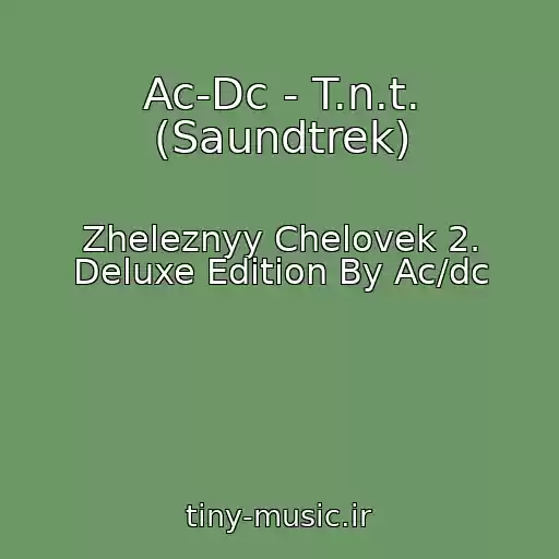 کاور آهنگ Ac-Dc - T.n.t. (Saundtrek) از Zheleznyy Chelovek 2. Deluxe Edition By Ac/dc