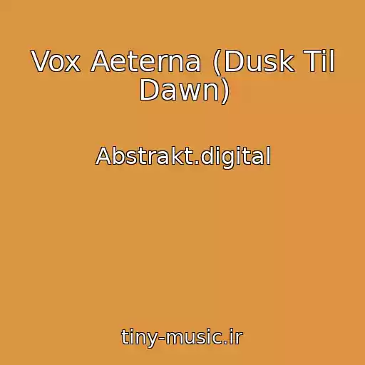 کاور آهنگ Vox Aeterna (Dusk Til Dawn) از Abstrakt.digital