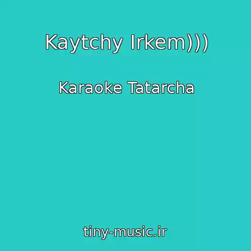 کاور آهنگ Kaytchy Irkem))) از Karaoke Tatarcha
