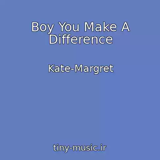 کاور آهنگ Boy You Make A Difference از Kate-Margret