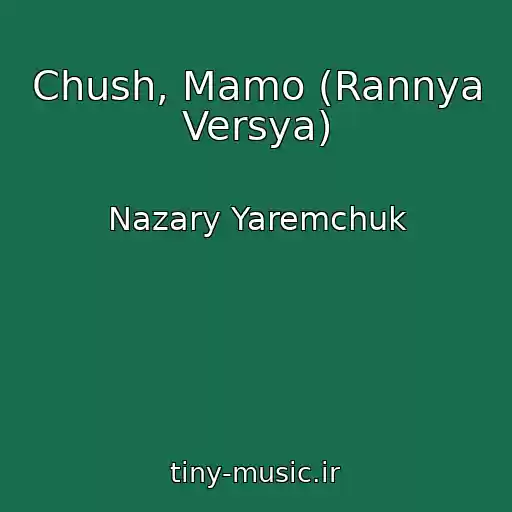 کاور آهنگ Chush, Mamo (Rannya Versya) از Nazary Yaremchuk