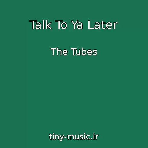 کاور آهنگ Talk To Ya Later از The Tubes