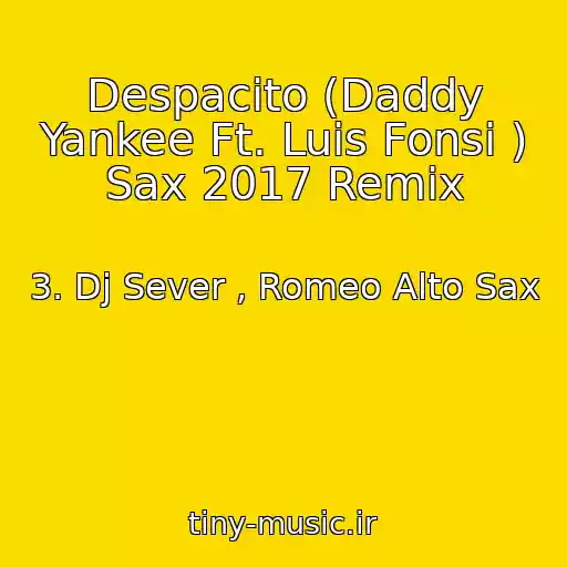 کاور آهنگ Despacito (Daddy Yankee Ft. Luis Fonsi ) Sax 2017 Remix از 3. Dj Sever , Romeo Alto Sax
