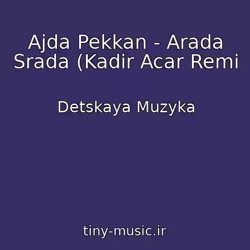 کاور آهنگ Ajda Pekkan - Arada Srada (Kadir Acar Remi از Detskaya Muzyka