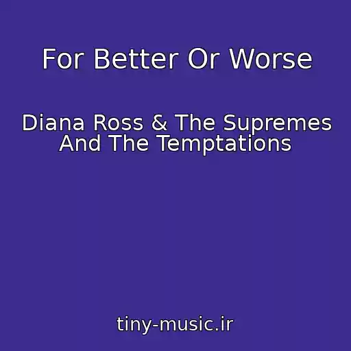 کاور آهنگ For Better Or Worse از Diana Ross & The Supremes And The Temptations