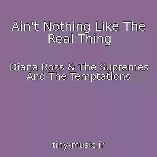 کاور آهنگ Ain't Nothing Like The Real Thing از Diana Ross & The Supremes And The Temptations