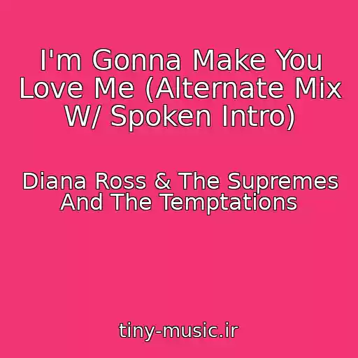کاور آهنگ I'm Gonna Make You Love Me (Alternate Mix W/ Spoken Intro) از Diana Ross & The Supremes And The Temptations
