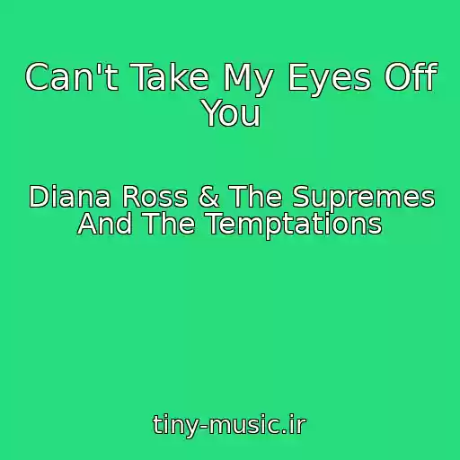 کاور آهنگ Can't Take My Eyes Off You از Diana Ross & The Supremes And The Temptations