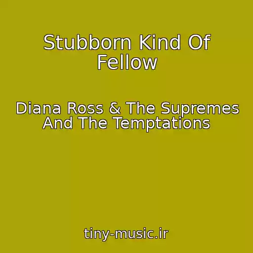 کاور آهنگ Stubborn Kind Of Fellow از Diana Ross & The Supremes And The Temptations