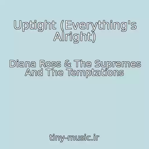 کاور آهنگ Uptight (Everything's Alright) از Diana Ross & The Supremes And The Temptations