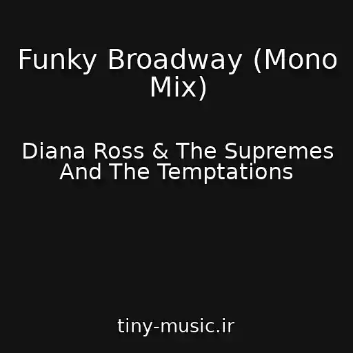 کاور آهنگ Funky Broadway (Mono Mix) از Diana Ross & The Supremes And The Temptations