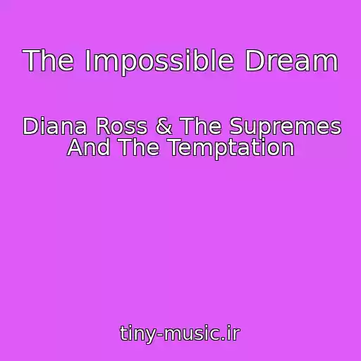 کاور آهنگ The Impossible Dream از Diana Ross & The Supremes And The Temptation